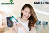 Vietcombank hợp tác với Samsung và Napas ra mắt ứng dụng dịch vụ thanh toán thẻ qua ứng dụng SamsungPay